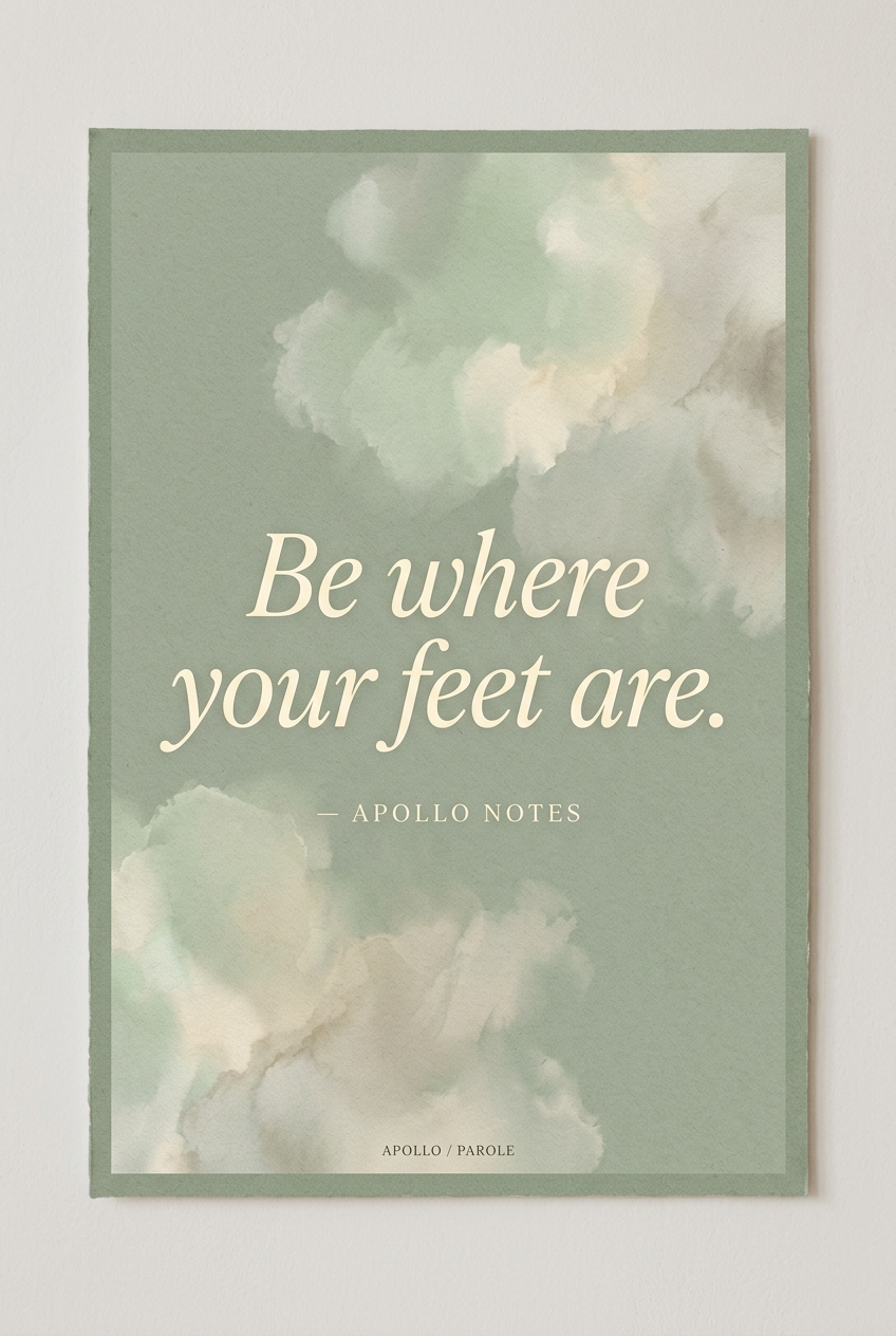 Be Where Your Feet Are