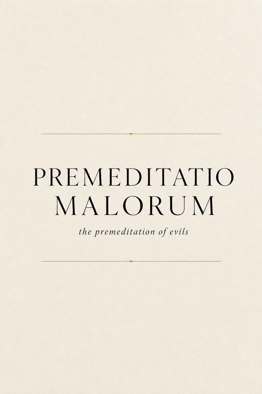 The Premeditation of Evils